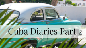 classic car Cuba diaries part 2 figuring out my why and daily routines